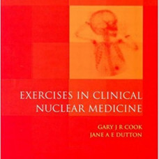 Exercises in Clinical Nuclear Medicine 1st Edition