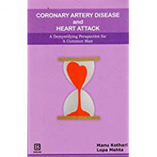 CORONARY ARTERY DISEASE AND HEART ATTACK A DEMYSTIFYING PERSPECTIVE FOR A COMMON MAN
