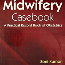 Midwifery Casebook : A Practical Record Book Of Obstetrics (Pb 2016)