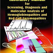LABORATORY MANUAL FOR SCREENING, DIAGNOSIS AND MOLECULAR ANALYSIS OF HEMOGLOBINOPATHIES AND RED CELL ENZYMOPATHIES