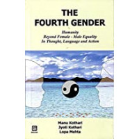 THE FOURTH GENDER: HUMANITY BEYOND FEMALE -MALE EQUALITY IN THOUGHT, LANGUAGE AND ACTION 