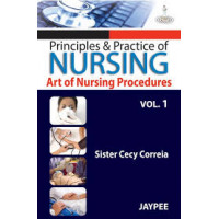 Principles and Practice of Nursing: Art of Nursing Procedure (Volume-1)