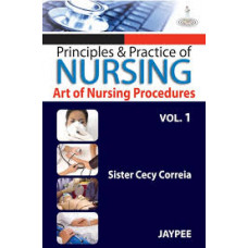 Principles and Practice of Nursing: Art of Nursing Procedure (Volume-1)