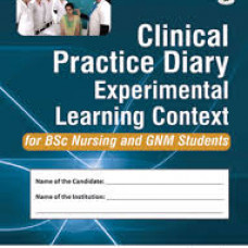 Clinical Practice Diary: Experiential Learning Context For BSc Nursing and GNM Students (For BSc Nursing and GNM Students)