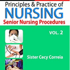 Principles and Practice of Nursing: Senior Nursing Procedure (Volume-2)