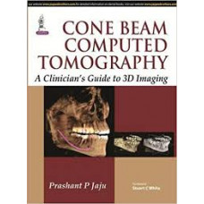 CONE BEAM COMPUTED TOMOGRAPHY A CLINICIAN'S GUIDE TO 3D IMAGING