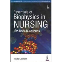 Essentials of Biophysics in Nursing for Basic BSc Nursing